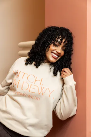 Bitch I'm Dewy! Relaxed Fit Crewneck Sweater